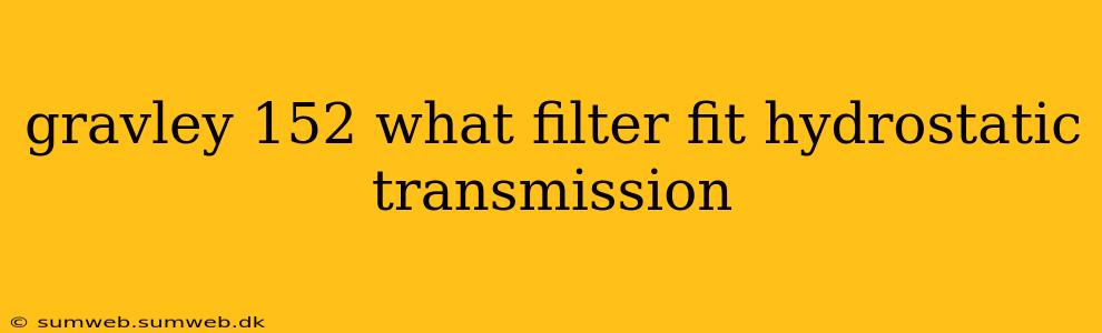 gravley 152 what filter fit hydrostatic transmission