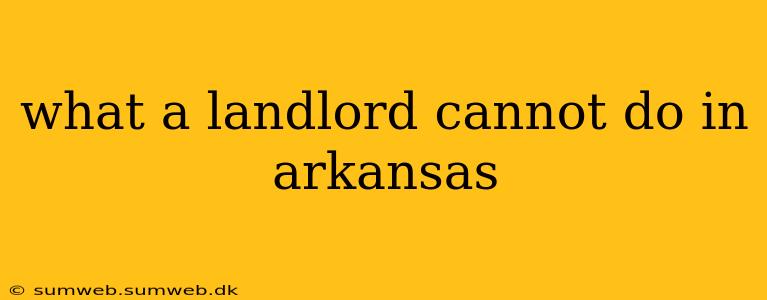 what a landlord cannot do in arkansas