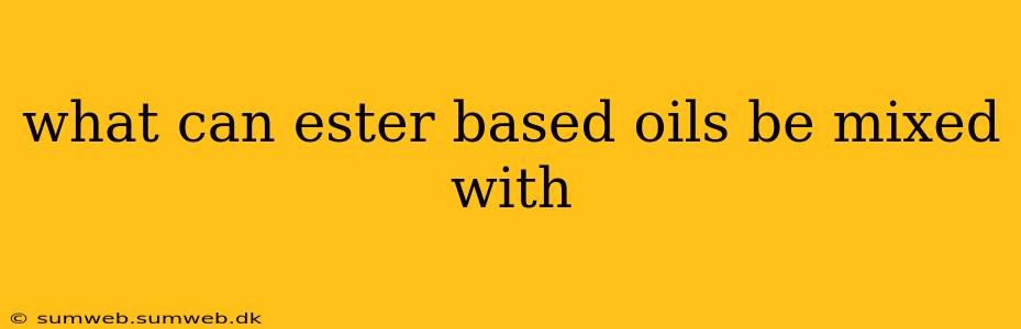 what can ester based oils be mixed with