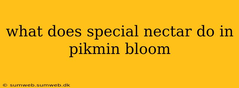 what does special nectar do in pikmin bloom