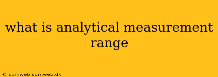 what is analytical measurement range