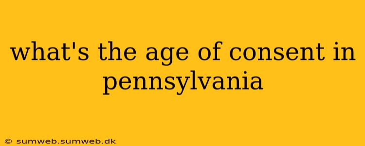 what's the age of consent in pennsylvania